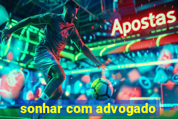 sonhar com advogado